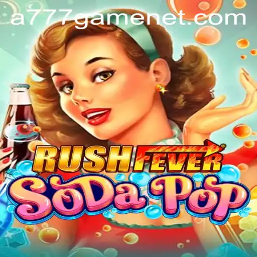 RushFeverSodaPop: A777 GAME's Explosive New Entertainment Sensation